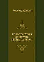 Collected Works of Rudyard Kipling  Volume 1