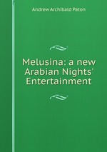 Melusina: a new Arabian Nights` Entertainment