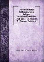 Geschichte Des Siebenjahrigen Krieges in Deutschland Von 1756 Bis 1763, Volume 2 (German Edition)