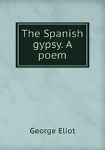 The Spanish gypsy. A poem