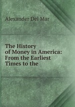 The History of Money in America: From the Earliest Times to the