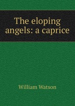 The eloping angels: a caprice
