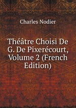 Thtre Choisi De G. De Pixercourt, Volume 2 (French Edition)