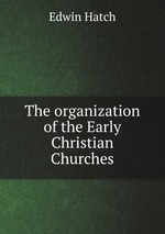 The organization of the Early Christian Churches