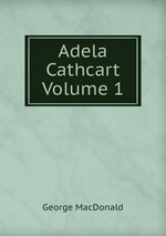 Adela Cathcart Volume 1
