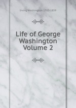 Life of George Washington Volume 2
