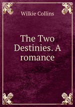 The Two Destinies. A romance