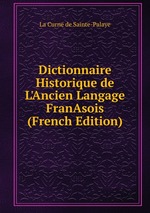 Dictionnaire Historique de L`Ancien Langage FranAsois (French Edition)