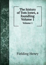 The history of Tom Jones, a foundling. Volume 1