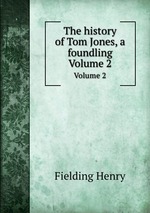 The history of Tom Jones, a foundling. Volume 2