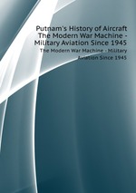 Putnam`s History of Aircraft. The Modern War Machine - Military Aviation Since 1945