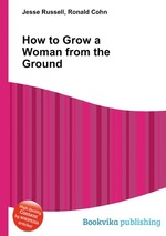 How to Grow a Woman from the Ground