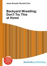 Backyard Wrestling: Don`t Try This at Home