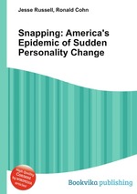 Snapping: America`s Epidemic of Sudden Personality Change