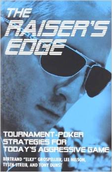 The Raiser's Edge: Tournament-Poker Strategies for Today's Aggressive Game