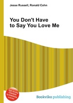 You Don`t Have to Say You Love Me