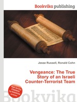 Vengeance: The True Story of an Israeli Counter-Terrorist Team