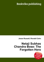 Netaji Subhas Chandra Bose: The Forgotten Hero