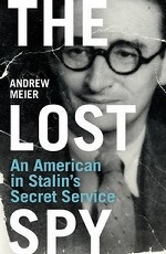 The Lost Spy: An American in Stalin`s Secret Service