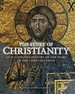 The Story of Christianity: An Illustrated History of 2000 Years of the Christian Faith