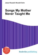 Songs My Mother Never Taught Me