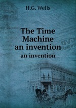 The Time Machine. an invention