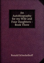 An Autobiography for my Wife and Four Daughters - Book Three