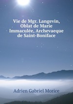 Vie de Mgr. Langevin, Oblat de Marie Immacule, Archevaeque de Saint-Boniface