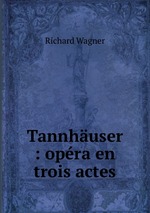 Tannhuser : opra en trois actes