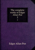 The complete works of Edgar Allan Poe. 2