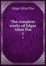 The complete works of Edgar Allan Poe. 1