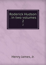 Roderick Hudson . in two volumes. 2
