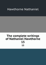 The complete writings of Nathaniel Hawthorne. 15