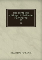 The complete writings of Nathaniel Hawthorne. 22