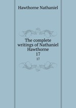 The complete writings of Nathaniel Hawthorne. 17