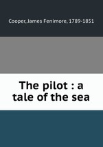 The pilot : a tale of the sea