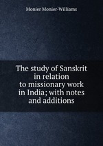 The study of Sanskrit in relation to missionary work in India; with notes and additions