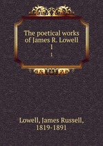 The poetical works of James R. Lowell. 1