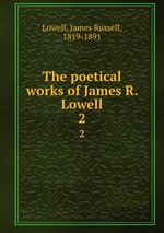 The poetical works of James R. Lowell. 2