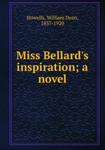 Miss Bellard`s inspiration; a novel