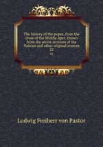 The history of the popes, from the close of the Middle Ages. Drawn from the secret archives of the Vatican and other original sources. 22