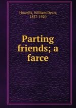 Parting friends; a farce