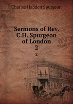 Sermons of Rev. C.H. Spurgeon of London. 2