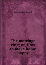 The marriage ring; or, How to make home happy