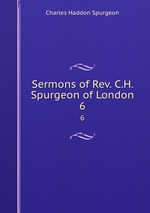Sermons of Rev. C.H. Spurgeon of London. 6