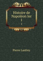 Histoire de Napolon Ier. 1