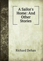 A Sailor`s Home: And Other Stories