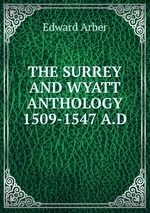 THE SURREY AND WYATT ANTHOLOGY 1509-1547 A.D