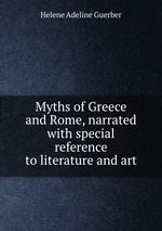 Myths of Greece and Rome, narrated with special reference to literature and art