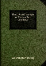 The Life and Voyages of Christopher Columbus. 1